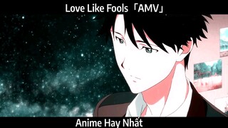 Love Like Fools「AMV」Hay Nhất