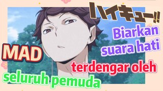 Biarkan suara hati terdengar oleh seluruh pemuda  MAD  (Haikyuu!!)