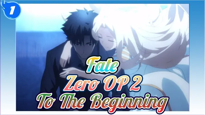 Fate Zero Op 2 To The Beginning Full Version 4k 2 Bilibili