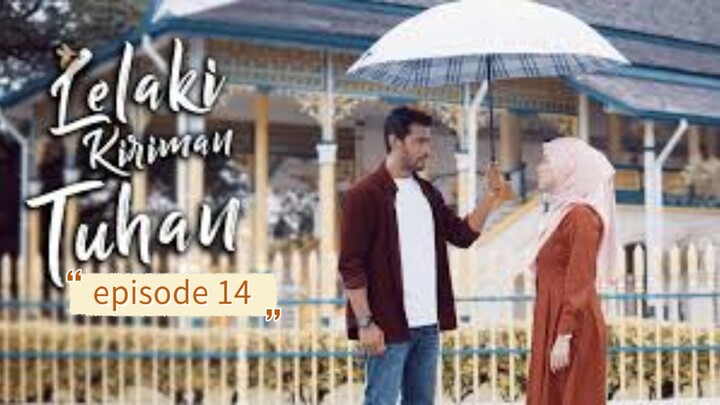 Lelaki kiriman tuhan Episode 14