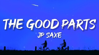 JP Saxe - The Good Parts (Lyrics)