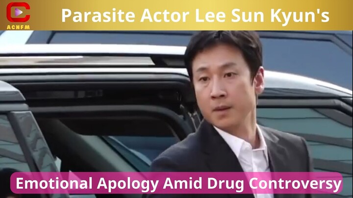 Parasite Actor Lee Sun Kyun's Emotional Apology Amid Drug Controversy - ACNFM News