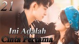 【INDO SUB】21丨💑 Ini Adalah Cinta Pertama丨First Love It's You丨Sweet First Love丨Chu Lian Shi CV Da Shen