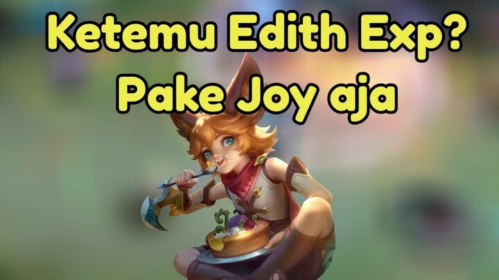 Ketemu Edith di Exp? Pake Joy Aja | Mobile Legends