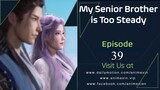 My Senior Brother Is Too Steady Episode 39 Sub Indo