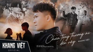 Chưa Từng Thương Ai Đến Vậy | Khang Việt | Official Music Video