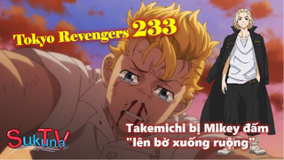 [Tokyo Revengers 233]. Takemichi bị Mikey đấm cho "lên bờ xuống ruộng"