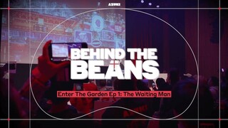 Behind The Beans // Enter The Garden Episode 1