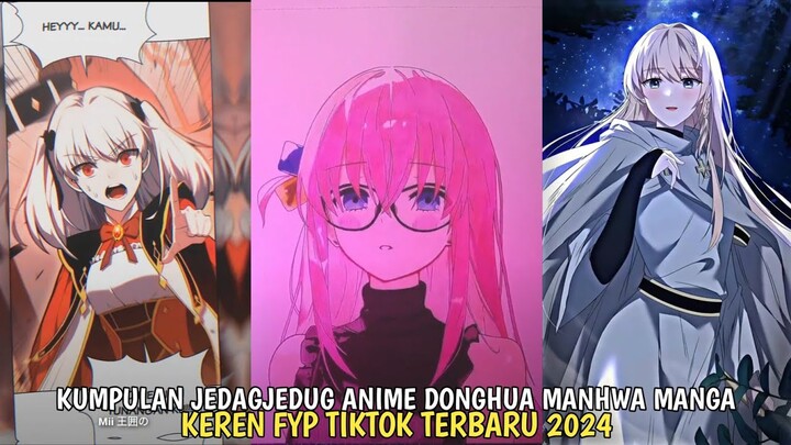 KUMPULAN JEDAGJEDUG ANIME DONGHUA MANHUA MANGA FYP TIKTOK TERBARU 2024