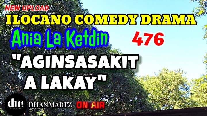 ILOCANO COMEDY DRAMA | AGINSASAKIT A LAKAY | ANIA LA KETDIN 476 | NEW UPLOAD