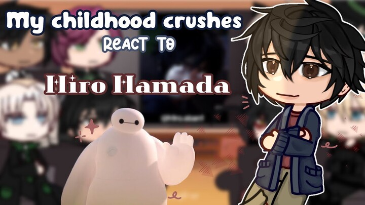 My Childhood Crushes react ＝★ Hiro Hamada || Big Hero 6