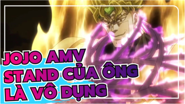 [JOJO AMV] Ông già ơi, Stand của ông là vô dụng nhất luôn