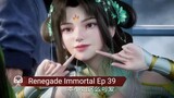 Renegade Immortal Ep 39