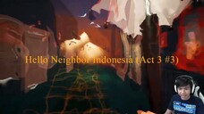 Gw Udah Siap ke Basement - Hello Neighbor Indonesia (Act 3 #3)