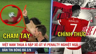 TIN BÓNG ĐÁ 3/9 | Penalty nghiệt ngã, Việt Nam THUA Ả rập xê-út, Ronaldo CHÍNH THỨC nhận áo số 7