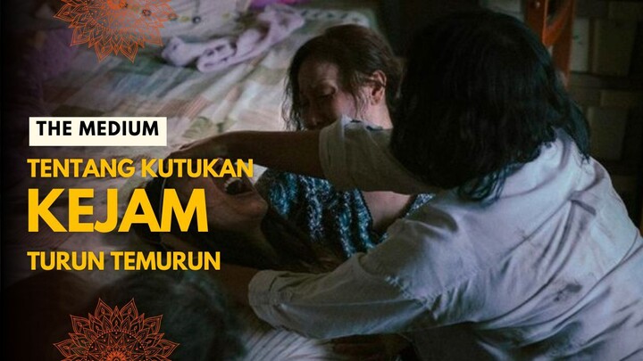 THE MEDIUM | KUTUKAN MENGERIKAN YANG MENYERANG TURUN TEMURUN