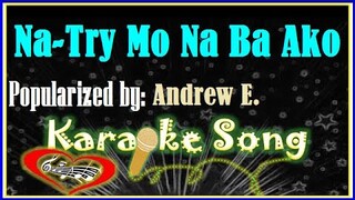 Na Try Mo Na Ba Ako by Andrew E. Karaoke Version-Minus One-Karaoke Cover