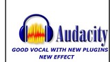 AUDACITY GOOD VOCAL WITH NEW PLUGINS