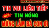 Tin Covid-19 Nóng Nhất 24h 18/10/2021 | Dịch Virus Corona Việt Nam Mới Nhất Hôm Nay