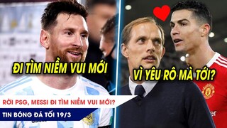TIN BÓNG ĐÁ TỐI 19/3: Rời PSG, Messi đi tìm niềm vui mới? Tuchel VẪN TỚI Man Utd vì Ronaldo?
