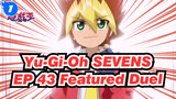 Yu-Gi-Oh SEVENS EP 43 Featured Duel_1