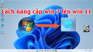 Cách nâng cấp win 7 lên win 11 | cách cài win 7 lên win 11