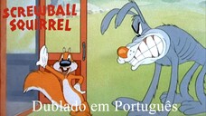 O Esquilo Maluco / Biruta (Screwball Squirrel) • Completo Dublado