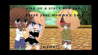 Step on a crack and you break your momma's back||(Meme?)||Gacha Club||Backstory??