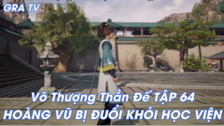 Vô Thượng Thần Đế Tập 64 - Hoàng Vũ bị đuổi khỏi Học Viện