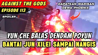 YUN CHE BANTAI JUN XILEI DEMI BALAS DENDAM SENIOR POYUN | Spoiler Eps 113 Againts The Gods