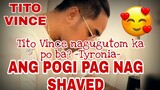 TITO VINCE NAGUGUTOM KA PO BA?-TYRONIA- |ANG POGI BASTA NAKA SHAVED HAHA | TORO FAMILY