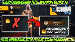 CARA MEMASANG TITLE WEAPON GLORY DI PROFIL FF KITA || CARA PASANG TITLE GLORY FF