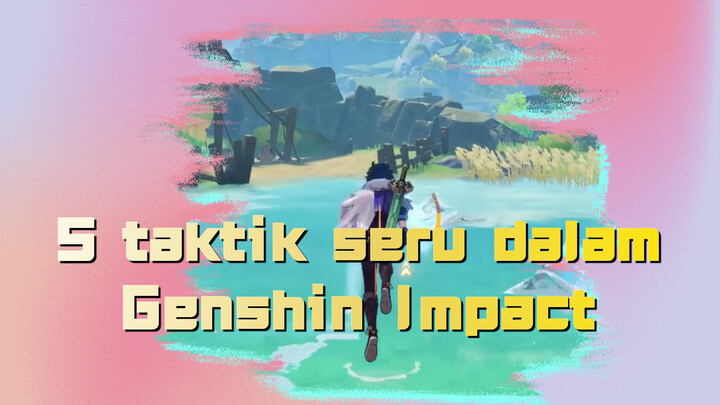 5 taktik seru dalam Genshin Impact