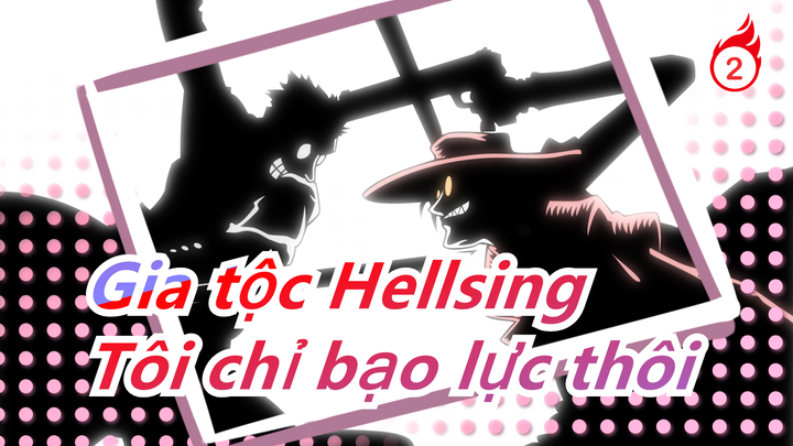 Gia tộc Hellsing| Tôi chỉ bạo lực thôi-Anderson_2