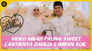 SWEETNYA VIDEO NIKAH IMRAN AQIL & DAHLIA, SEKALI LAFAZ, LOKASI INDAH SUASANA MERIAH