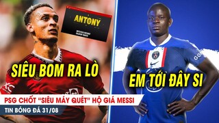 BẢN TIN 31/8| PSG chốt "siêu máy quét" HỘ GIÁ Messi; MU chính thức công bố SIÊU BOM đắt nhất mùa hè