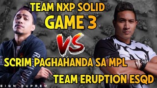 GAME 3 NEXPLAY SOLID VS TEAM ERUPTION SCRIM PAGHAHANDA SA MPL PH SEASON 7