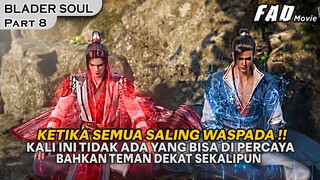 KETIKA SEMUANYA SALING WASPADA DAN TIDAK SALING PERCAYA - ALUR CERITA BLADER SOUL PART 8