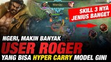 MENGERIKAN USER ROGER MODEL GINI - SKILL 3 nya JENIUS BANGET, EZ MANIACMobile Legends