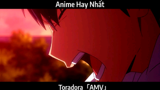 Toradora「AMV」Hay Nhất