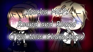 #AgentRoundandRound Gacha MEP: Round & Round {With 2 New Characters} (Parts: 0/33) OPEN [Reupload]