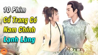 Top 10 Phim Cổ Trang Hoa Ngữ Có Nam Chính Bên Ngoài Lạnh Lùng Bên Trong Ấm Áp Siêu Hay Siêu Hót