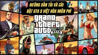 GTA 5 Việt hóa | Cách tải và cài đặt GTA 5 v1.50 miễn phí cho Laptop và PC mới nhất 2022.