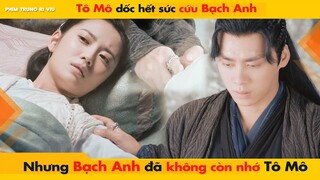 TÔ MÔ DỐC HẾT SỨC GIÚP BẠCH ANH THOÁT KHỎI NGUY KỊCH NHƯNG BẠCH ANH ĐÃ KHÔNG CÒN NHỚ TÔ MÔ || 镜双城