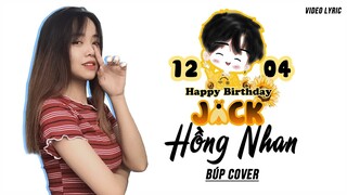 Hồng Nhan - Jack | Cover Búp ( Video Lyric ) | Happy Birthday Jack 12/04