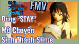 FMV | Dùng "STAY" Mở Chuyển Sinh Thành Slime