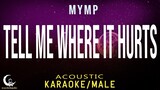 TELL ME WHERE IT HURTS -  MYMP ( Acoustic Karaoke/Male Key )