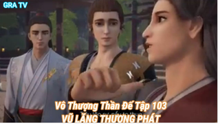 Vô Thượng Thần Đế Tập 103-VŨ LĂNG THƯƠNG PHÁT