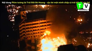 Nội Dung Phim tương lai Trái Đất Bỏ Hoang - cậu bé một mình chấp cả trái đất để cứu bố_phần 1