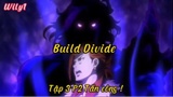 Build Divide_Tập 3 P2 Tấn công !